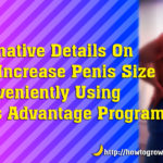 How To Increase Penis Size Conveniently Using The Penis Advantage Program